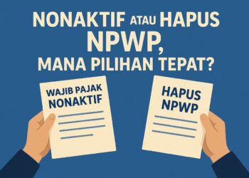 Nonaktif atau Hapus NPWP, Mana Pilihan Tepat?