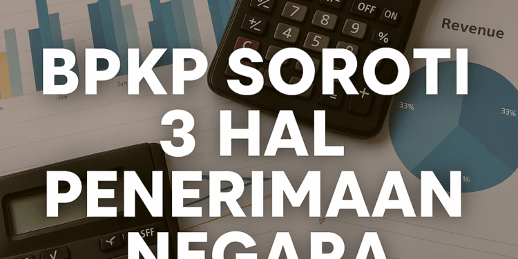 BPKP Soroti Tiga Isu Utama Penerimaan Negara: Pajak Tak Merata, Insentif Belum Terukur, dan Fragmentasi PNBP