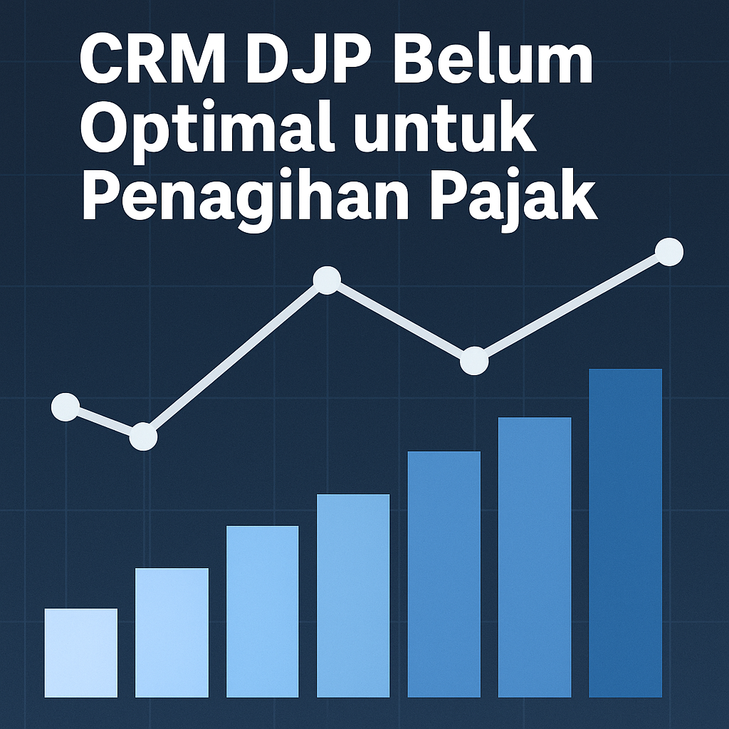 CRM DJP Dinilai Belum Optimal: Audit BPK Ungkap Kendala Penagihan Pajak