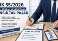 PMK 55/2026 Ubah Aturan Keanggotaan Konsultan Pajak