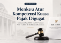 Kewenangan Menkeu Atur Kompetensi Kuasa Wajib Pajak Digugat
